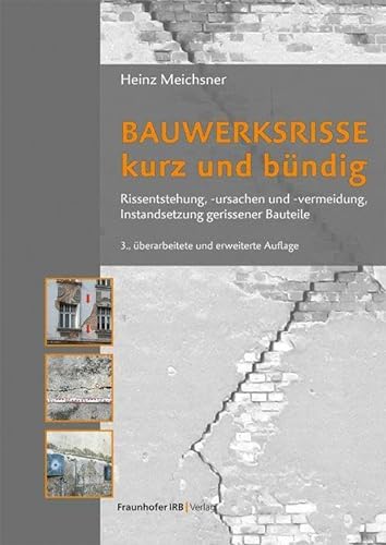 Bauwerksrisse kurz und bündig: Rissentstehung, -ursachen und -vermeidung, Instandsetzung gerissener Bauteile. von Fraunhofer IRB Verlag